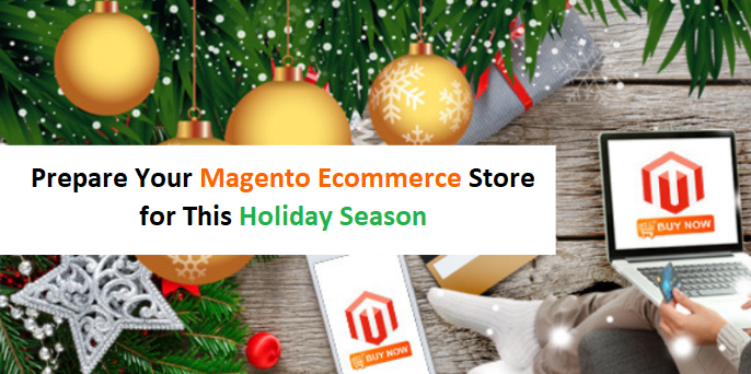How to Prepare Your Magento Ecommerce Store for This Holiday Season