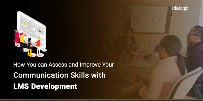 How You can Assess and Improve your Communication Skills with LMS Development