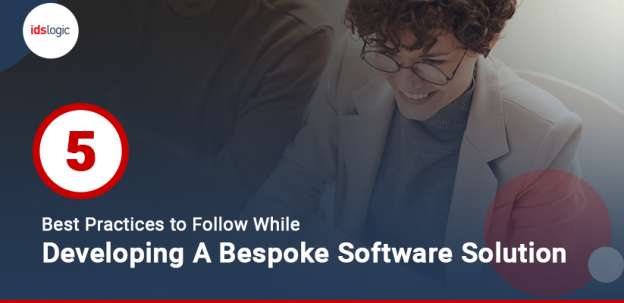 5 Best Practices to Follow While Developing a Bespoke Software Solution