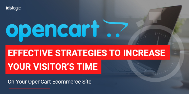 Effective Strategies to Increase Your Visitor’s Time on Your OpenCart Ecommerce Site