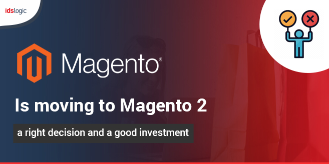 Is Moving to Magento 2 a Right Decision and a Good Investment