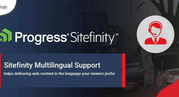 Sitefinity Multilingual Support Helps Delivering Web Content in the Language Your Viewers Prefer