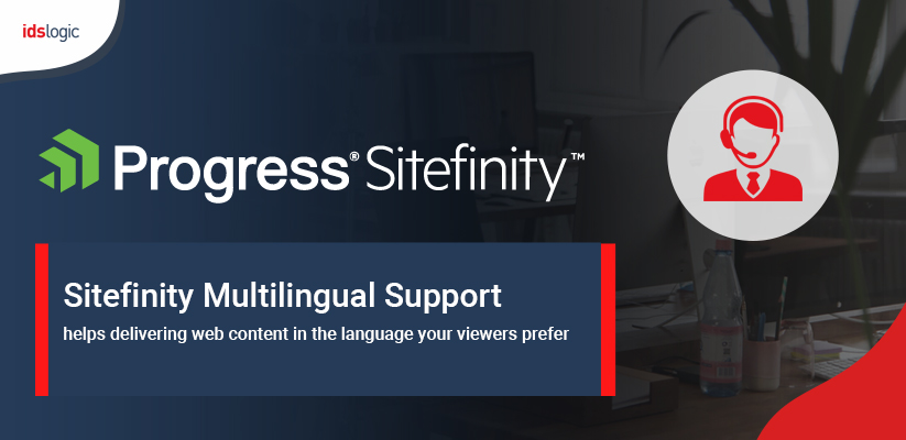 Sitefinity Multilingual Support Helps Delivering Web Content in the Language Your Viewers Prefer