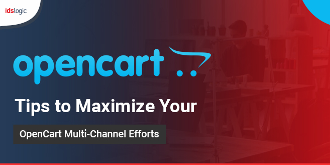 Tips to Maximize Your OpenCart Multi-Channel Efforts