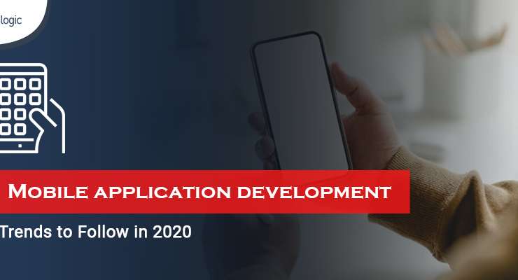 Mobile Application Development Trends to Follow in 2020