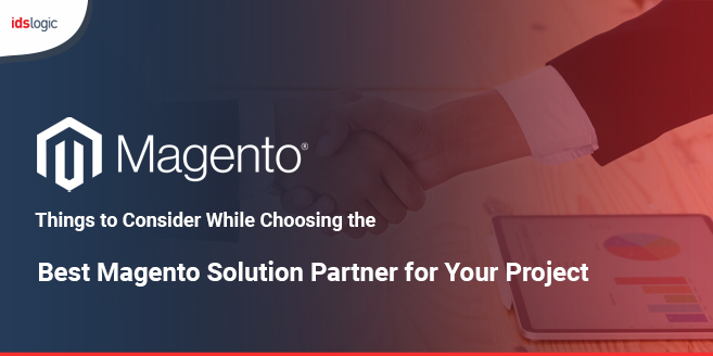 Things to Consider While Choosing the Best Magento Solution Partner