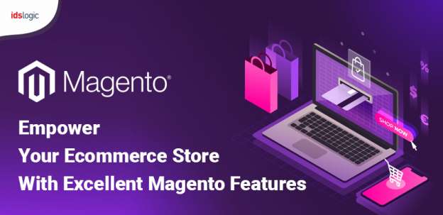 Empower Your Ecommerce Store With Excellent Magento Features