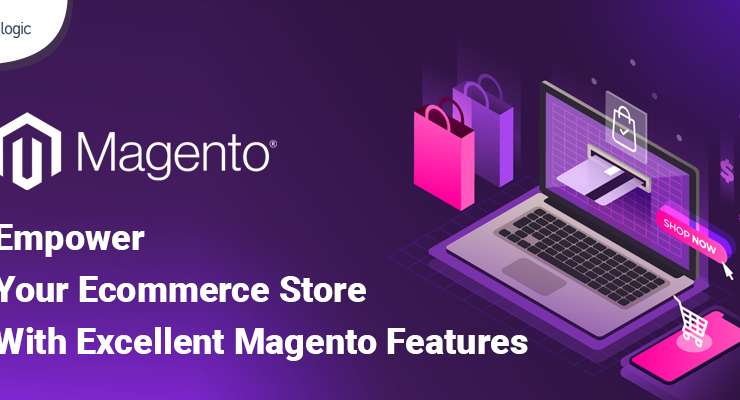 Empower Your Ecommerce Store With Excellent Magento Features