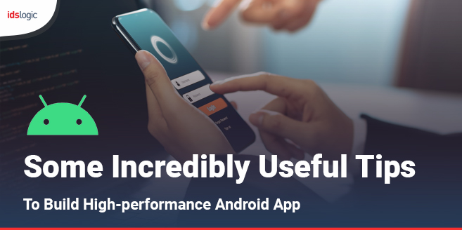 Some Incredibly Useful Tips to Build High-performance Android App