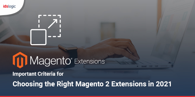Important Criteria for Choosing the Right Magento 2 Extensions in 2021