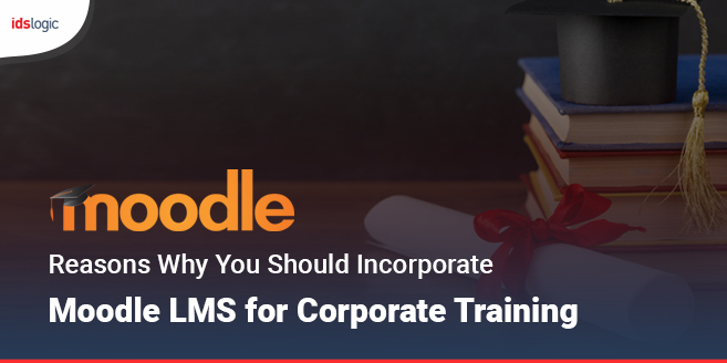 Reasons Why You Should Incorporate Moodle LMS for Corporate Training