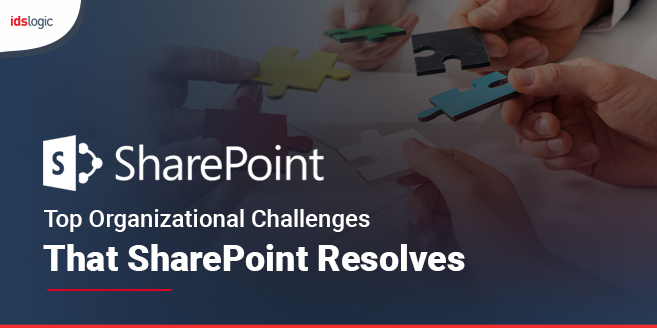 Top Organizational Challenges That SharePoint Resolves