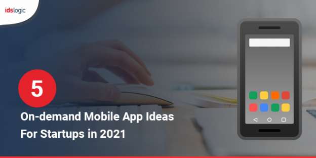 5 On-demand Android Mobile App Ideas for Startups in 2021