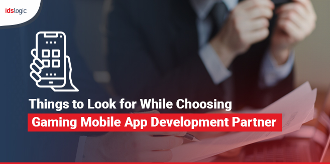 Things to Look for While Choosing Gaming Mobile App Development Partner