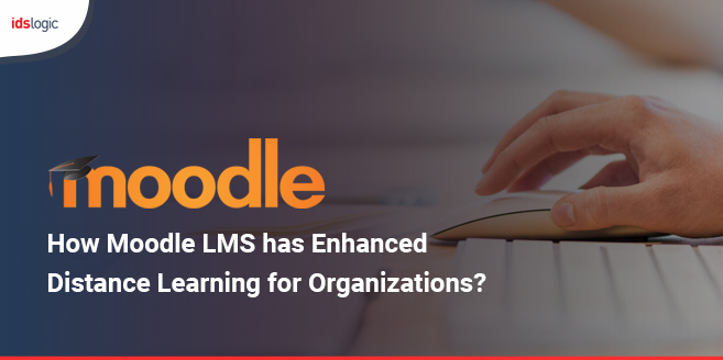 How Moodle LMS has Enhanced Distance Learning for Organizations