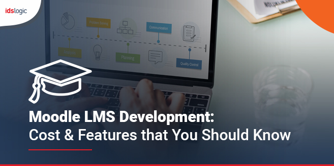 Moodle LMS Development Cost and Features that You Should Know