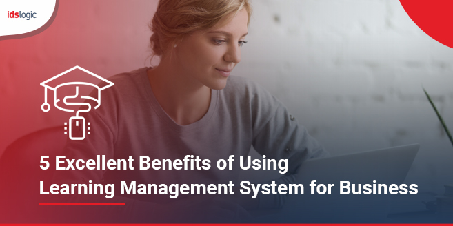 5 Excellent Benefits of Using Learning Management System for Business