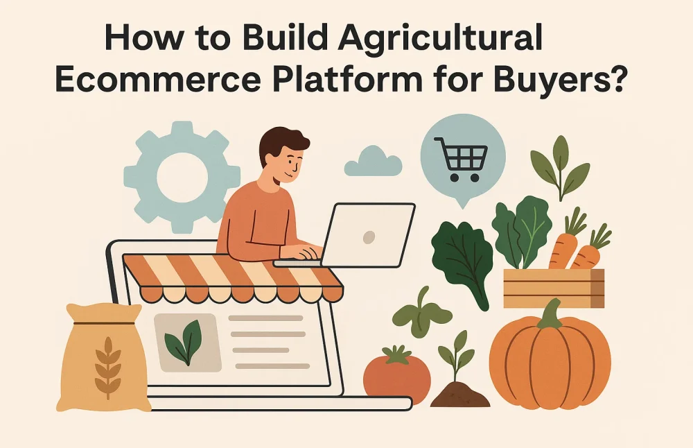 How to Build Agricultural Ecommerce Platform for Buyers