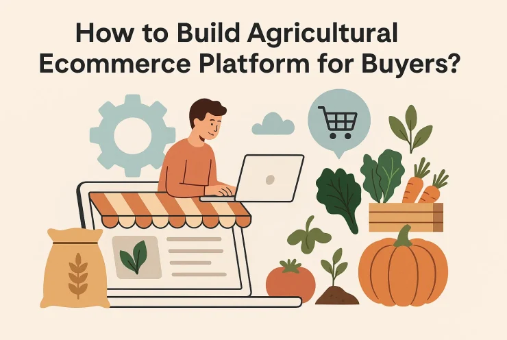 How to Build Agricultural Ecommerce Platform for Buyers