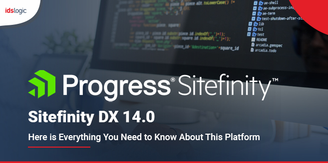 Sitefinity DX 14.0 Here is Everything You Need to Know About This Platform