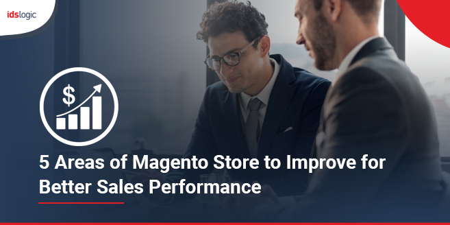 5 Areas of Magento Store to Improve for Better Sales Performance