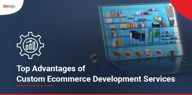 Top Advantages of Custom Ecommerce Development Services