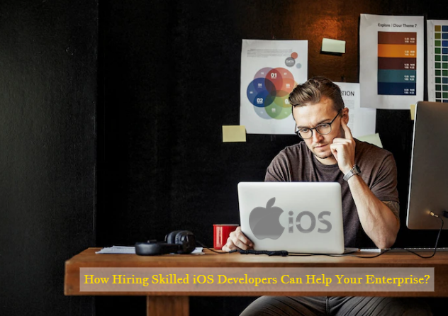How Hiring Skilled iOS App Developers Can Help Your Enterprise