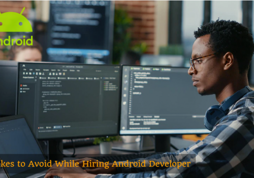 Top Mistakes to Avoid While Hiring Android App Developer