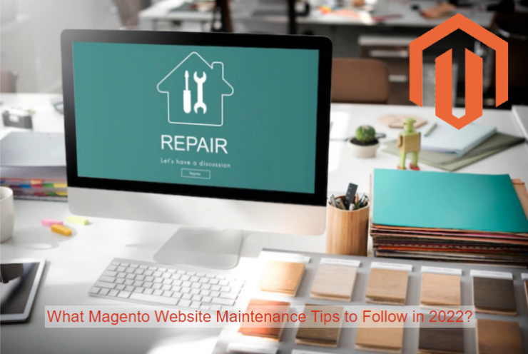 What Magento Website Maintenance Tips to Follow in 2022