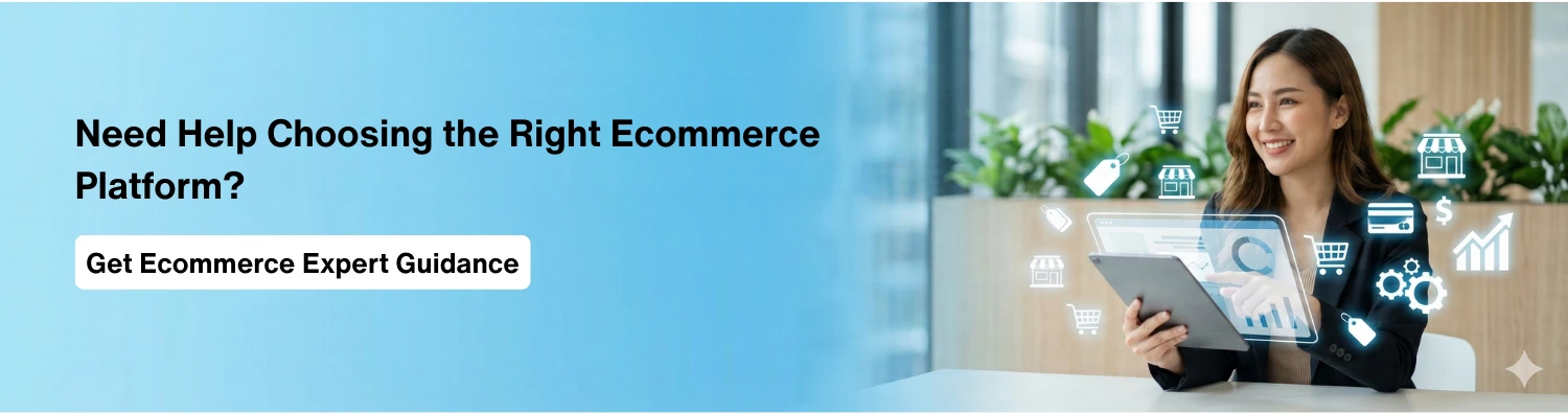 Need Help Choosing the Right Ecommerce Platform