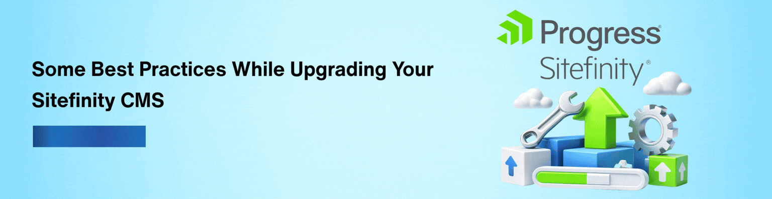 Some Best Practices While Upgrading Your Sitefinity CMS